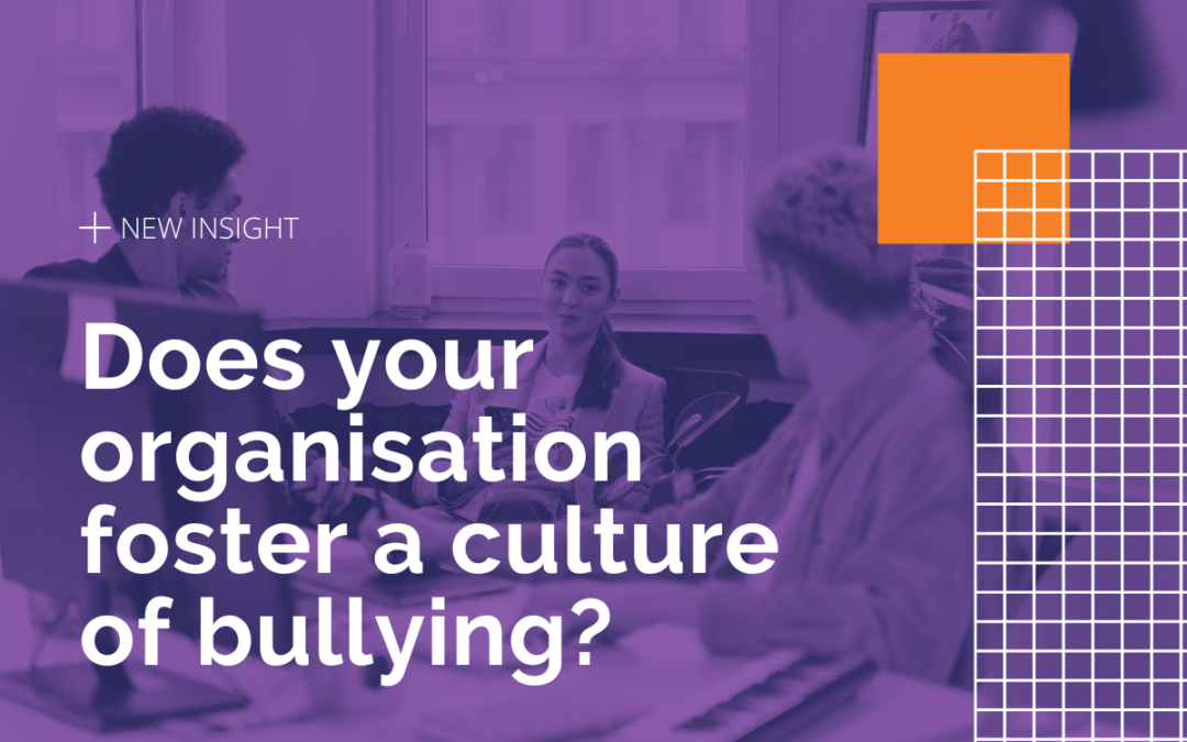 Does your organisation foster a culture of bullying?