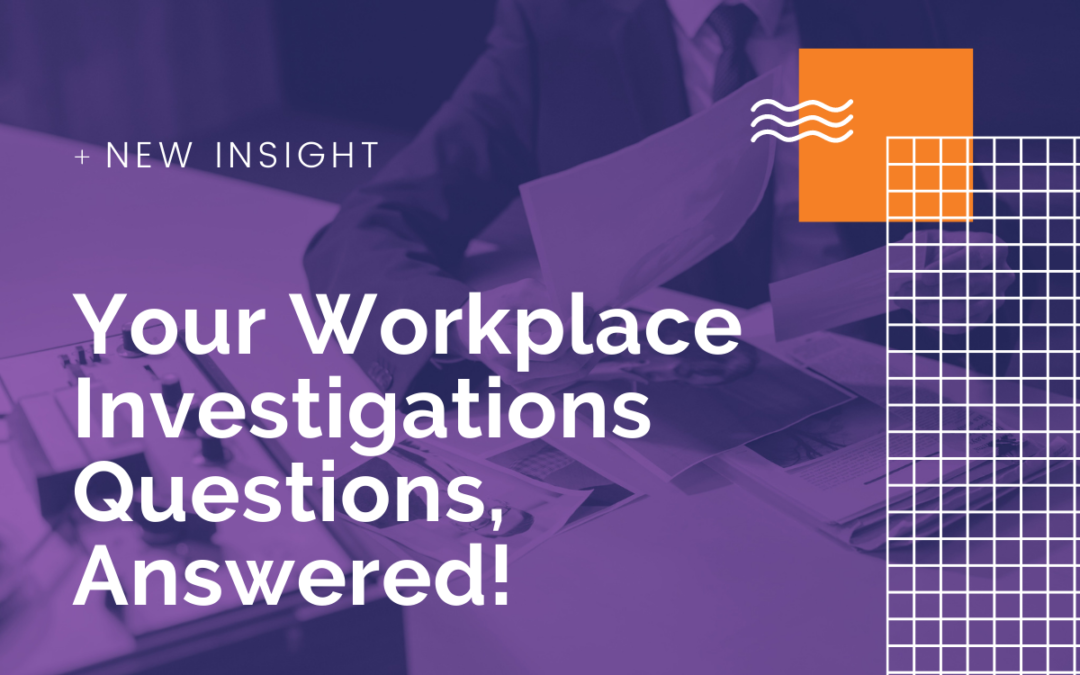 Your Workplace Investigations questions, answered!
