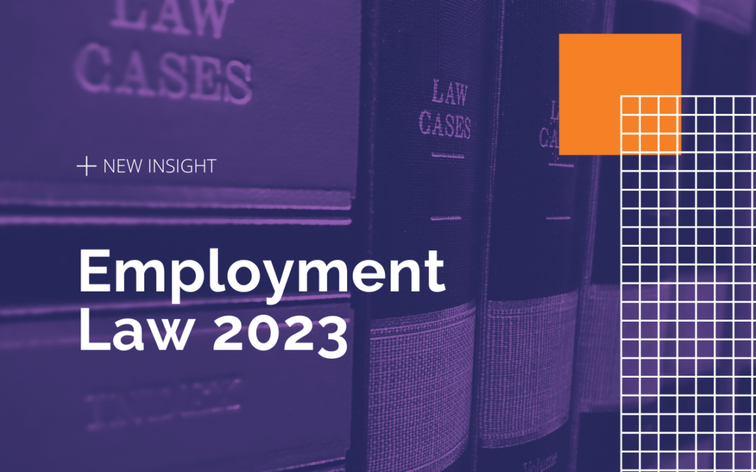 Employment Law 2023 – what’s new, what’s coming, and what does it mean for your business?
