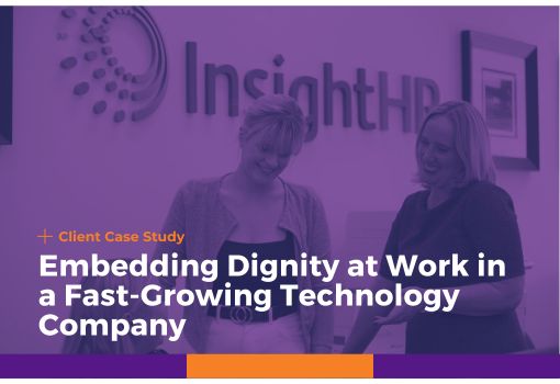 Case Study: Embedding Dignity at Work in a Fast-Growing Technology Company Case Study: Embedding Dignity at Work in a Fast-Growing Technology Company