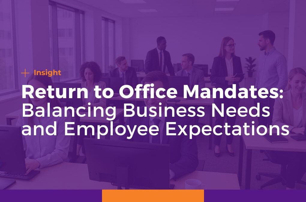 Return to Office Mandates: Balancing Business Needs and Employee Expectations