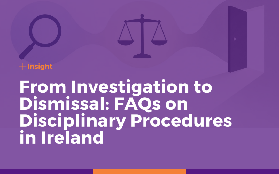 From Investigation to Dismissal: FAQs About Disciplinary Procedures in Ireland